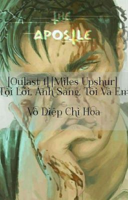 [Oulast 1] [Miles Upshur] Tội Lỗi, Ánh Sáng, Tôi Và Em - Vô Diệp Chi Hoa