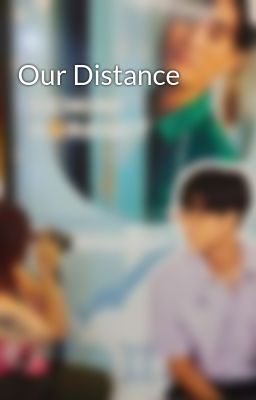 Đọc Truyện Our Distance - Truyen2U.Net