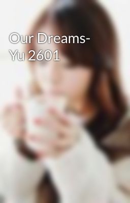 Our Dreams- Yu 2601