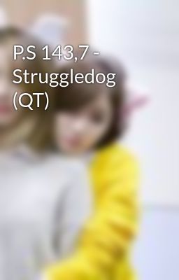 P.S 143,7 - Struggledog (QT)