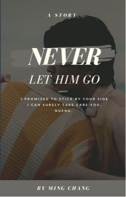 Đọc Truyện [PalmNueng] Never let him go - Truyen2U.Net