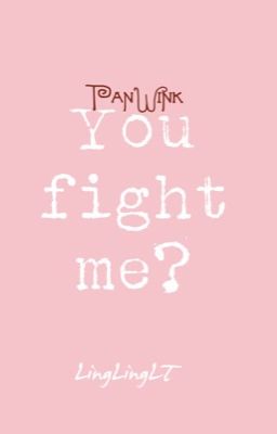 Đọc Truyện ✔️ [PanWink] You fight me? - Truyen2U.Net
