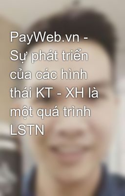 PayWeb.vn - Sự phát triển của các hình thái KT - XH là một quá trình LSTN