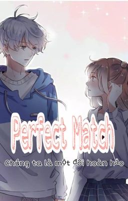 Đọc Truyện Perfect Match - Chúng ta là một đôi hoàn hảo  - Truyen2U.Net