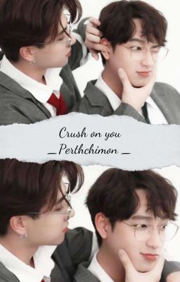 Đọc Truyện [ PerthChimon ] Crush On You ❗Drop❗ - Truyen2U.Net