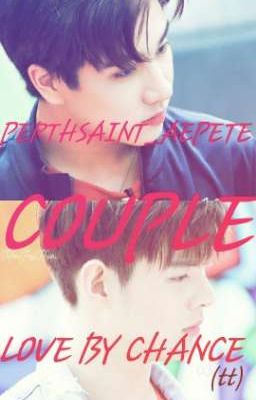 PERTHSAINT_AEPETE_COUPLE__LOVE BY CHANCE 🖤❤(tt)