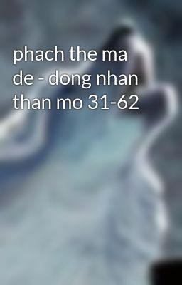 Đọc Truyện phach the ma de - dong nhan than mo 31-62 - Truyen2U.Net