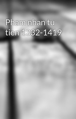 Pham nhan tu tien 1332-1419