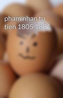 pham nhan tu tien 1805 1831