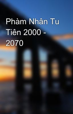 Phàm Nhân Tu Tiên 2000 - 2070