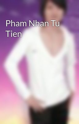 Pham Nhan Tu Tien