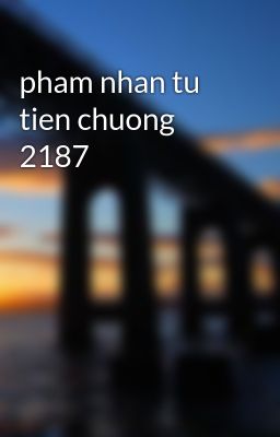Đọc Truyện pham nhan tu tien chuong 2187 - Truyen2U.Net