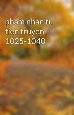 Đọc Truyện pham nhan tu tien truyen 1025-1040 - Truyen2U.Net