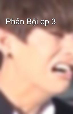 Phản Bội ep 3