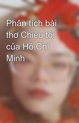 Đọc Truyện Phân tích bài thơ Chiều tối của Hồ Chí Minh - Truyen2U.Net