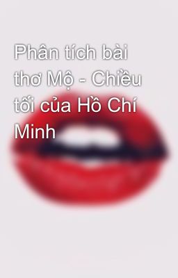Đọc Truyện Phân tích bài thơ Mộ - Chiều tối của Hồ Chí Minh - Truyen2U.Net