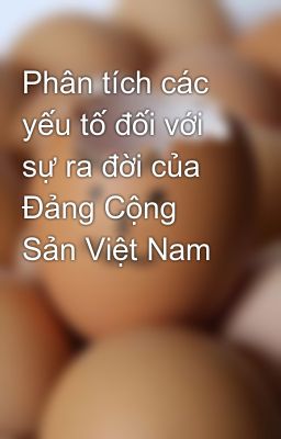 Phân tích các yếu tố đối với sự ra đời của Đảng Cộng Sản Việt Nam