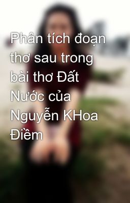Đọc Truyện Phân tích đoạn thơ sau trong bài thơ Đất Nước của Nguyễn KHoa Điềm - Truyen2U.Net