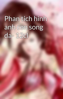 Đọc Truyện Phan tich hinh anh con song da- 12cl - Truyen2U.Net