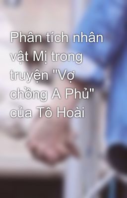 Đọc Truyện Phân tích nhân vật Mị trong truyện 