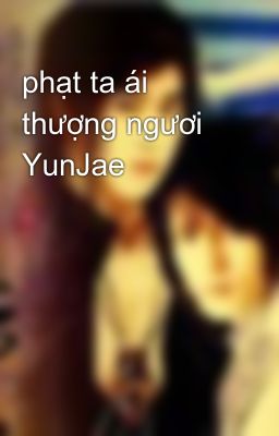 phạt ta ái thượng ngươi YunJae