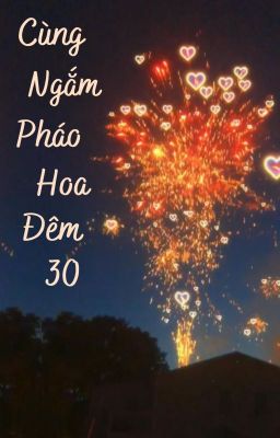 [PhatSu] [RhyCap] [OneShot] Cùng Ngắm Pháo Hoa Đêm 30