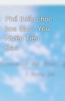 Đọc Truyện Phế thiếp chọc hoa đào - Yêu Nhiên Tiểu Đào - Truyen2U.Net