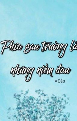 Phía sau sân trường là những niềm đau