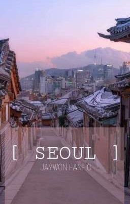 Đọc Truyện [[ PHÍA XA NƠI SEOUL ]] Jaywon fanfic  - Truyen2U.Net