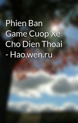 Phien Ban Game Cuop Xe Cho Dien Thoai - Hao.wen.ru