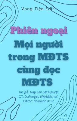 Đọc Truyện PHIÊN NGOẠI CỦA MỌI NGƯỜI CÙNG ĐỌC MĐTS [EDIT] - Truyen2U.Net