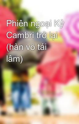 Đọc Truyện Phiên ngoại Kỷ Cambri trở lại (hàn võ tái lâm) - Truyen2U.Net