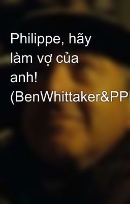 Philippe, hãy làm vợ của anh! (BenWhittaker&PPE)