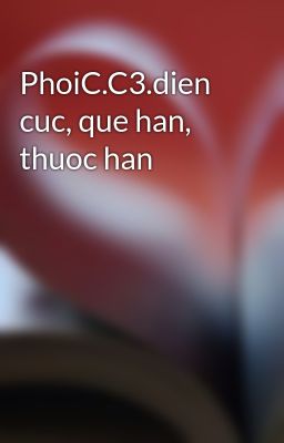 Đọc Truyện PhoiC.C3.dien cuc, que han, thuoc han - Truyen2U.Net