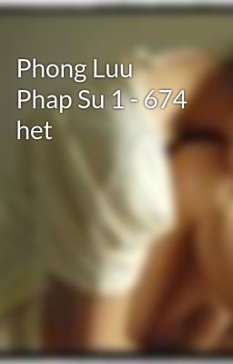 Phong Luu Phap Su 1 - 674 het