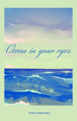 [Phong Tình] Ocean in your eyes