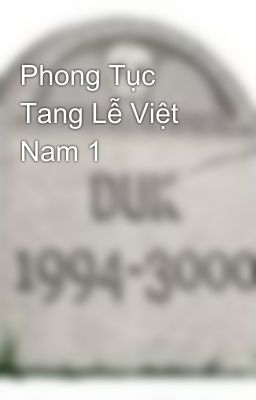 Đọc Truyện Phong Tục Tang Lễ Việt Nam 1 - Truyen2U.Net