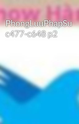 PhongLuuPhapSu c477-c648 p2