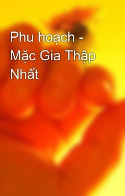 Đọc Truyện Phu hoạch - Mặc Gia Thập Nhất - Truyen2U.Net