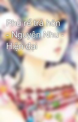 Phù rể trá hôn - Nguyên Nhu - Hiện đại