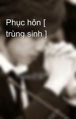 Đọc Truyện Phục hôn [ trùng sinh ] - Truyen2U.Net