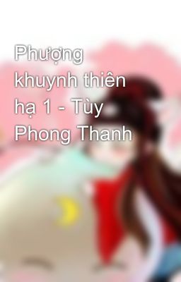 Đọc Truyện Phượng khuynh thiên hạ 1 - Tùy Phong Thanh - Truyen2U.Net