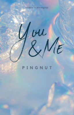 Đọc Truyện [PingNut] You & Me - Truyen2U.Net