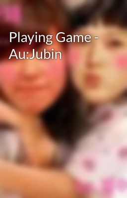 Playing Game - Au:Jubin