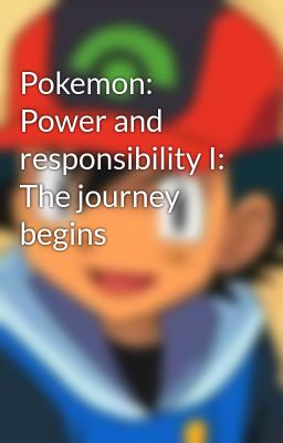 Đọc Truyện Pokemon: Power and responsibility I: The journey begins - Truyen2U.Net