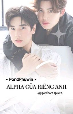 Đọc Truyện | pondphuwin | alpha của riêng anh • abo • - Truyen2U.Net