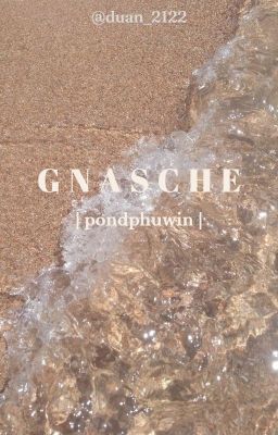 Đọc Truyện [pondphuwin] gnasche - Truyen2U.Net