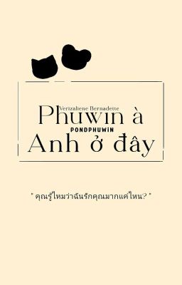 PondPhuwin | Phuwin à, anh ở đây. 