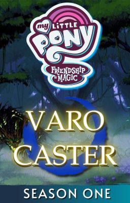 Pony Bé Nhỏ: Tình Bạn Diệu Kỳ - VARO CASTER (MÙA 1)