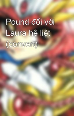 Đọc Truyện Pound đối với Laura hệ liệt (convert) - Truyen2U.Net